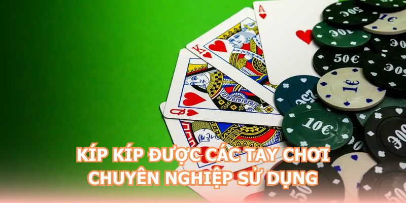 Kíp kíp được các tay chơi chuyên nghiệp sử dụng